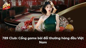 789 Club: Cổng game bài đổi thưởng hàng đầu Việt Nam