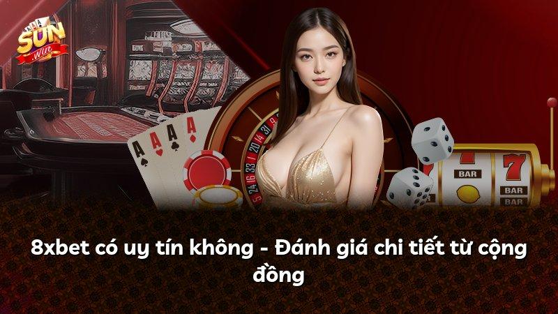 8xbet có uy tín không - Đánh giá chi tiết từ cộng đồng