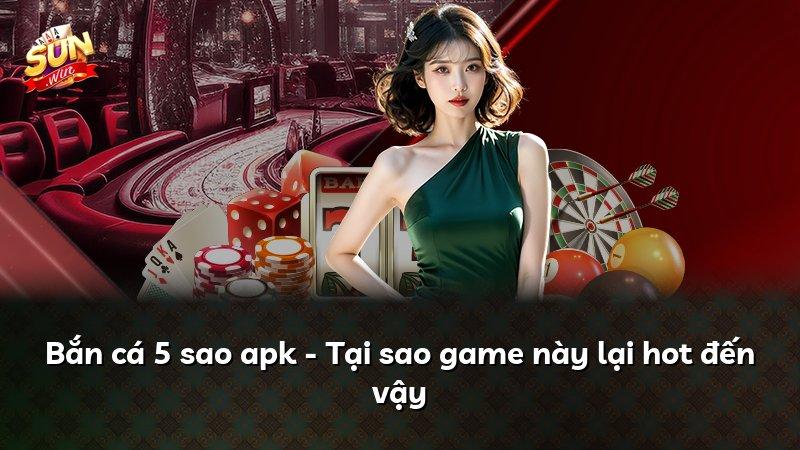 Bắn cá 5 sao apk - Tại sao game này lại hot đến vậy