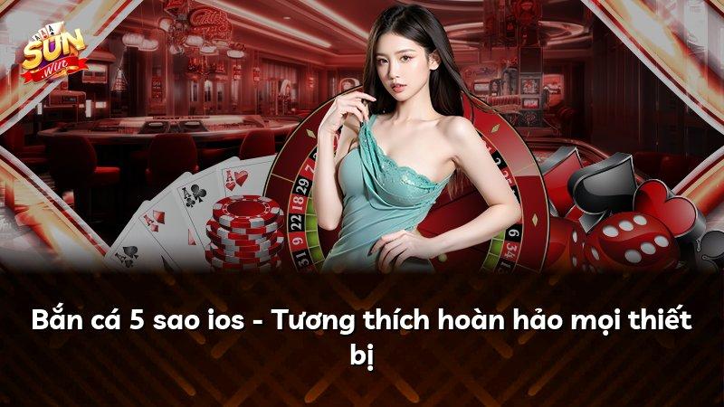 Bắn cá 5 sao ios - Tương thích hoàn hảo mọi thiết bị