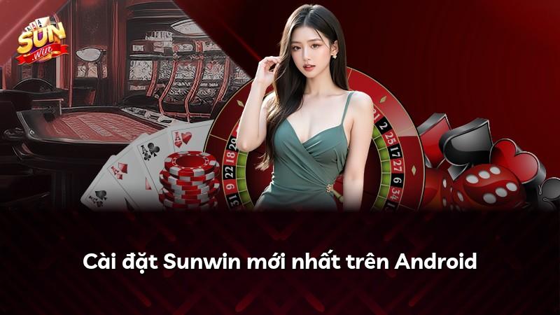 Cài đặt Sunwin mới nhất trên Android