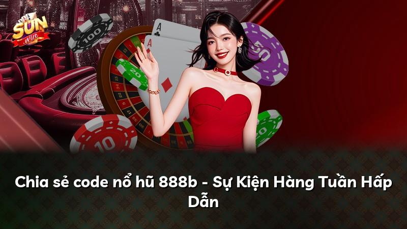 Chia sẻ code nổ hũ 888b - Sự Kiện Hàng Tuần Hấp Dẫn