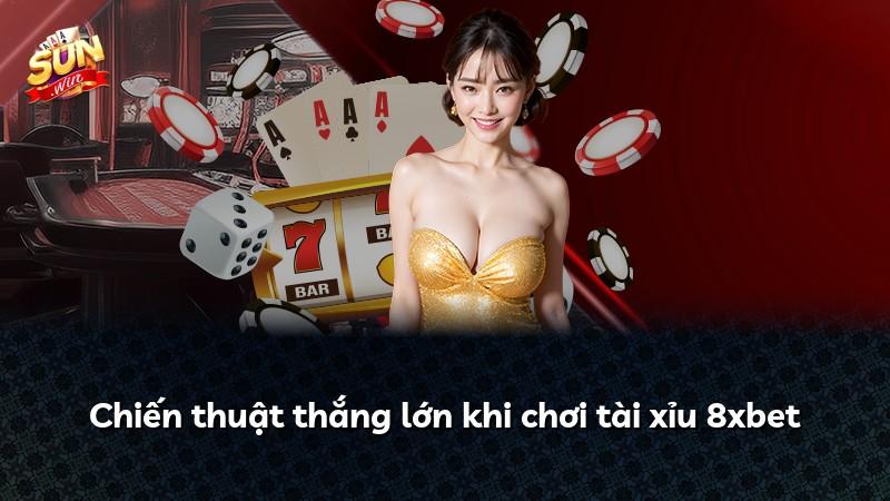 Chiến thuật thắng lớn khi chơi tài xỉu 8xbet