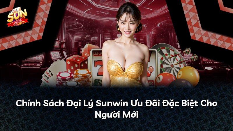 Chính Sách Đại Lý Sunwin Ưu Đãi Đặc Biệt Cho Người Mới