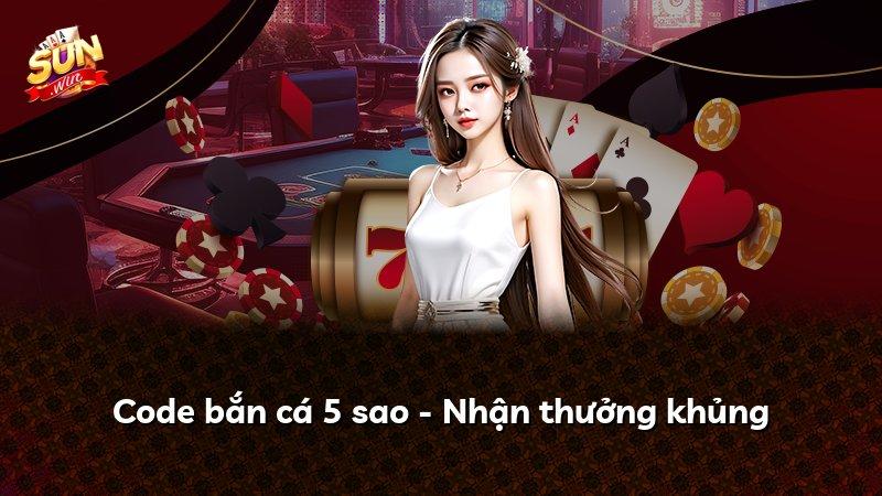 Code bắn cá 5 sao - Nhận thưởng khủng