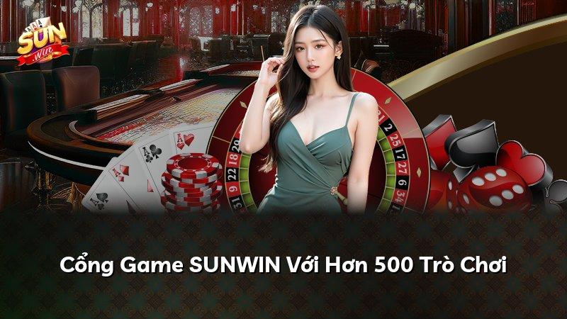 Cổng Game SUNWIN Với Hơn 500 Trò Chơi