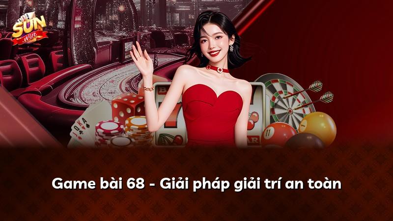 Game bài 68 - Giải pháp giải trí an toàn