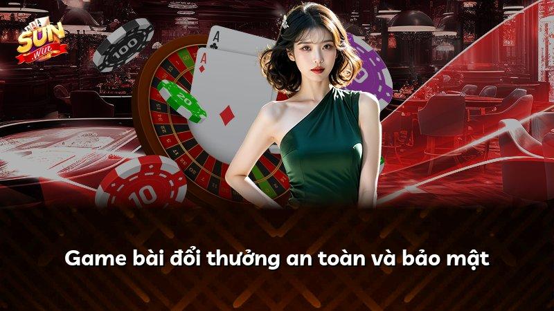 Game bài đổi thưởng an toàn và bảo mật
