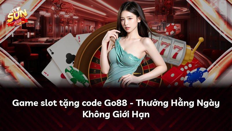 Game slot tặng code Go88 - Thưởng Hằng Ngày Không Giới Hạn