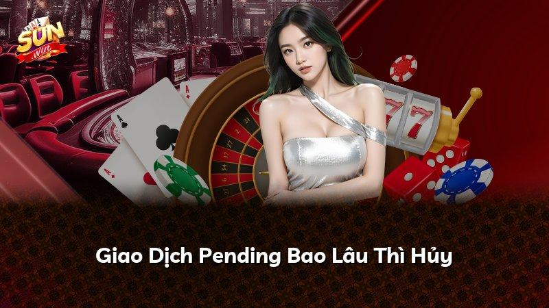 Giao Dịch Pending Bao Lâu Thì Hủy