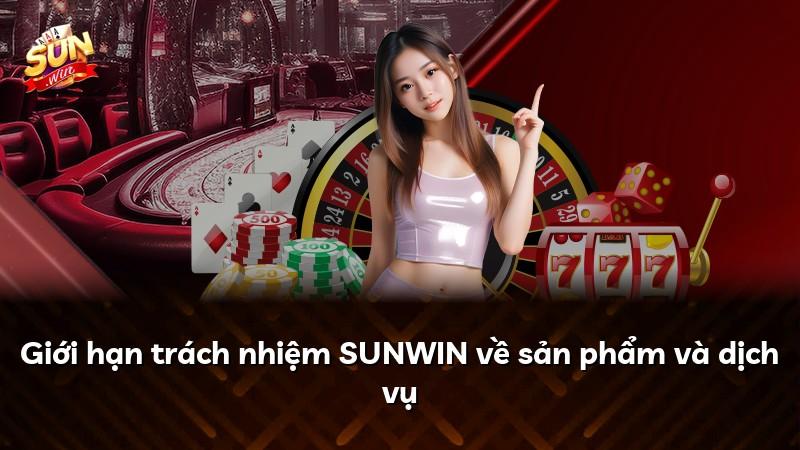 Giới hạn trách nhiệm SUNWIN về sản phẩm và dịch vụ