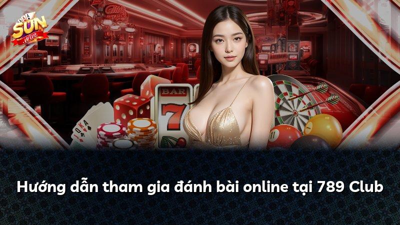 Hướng dẫn tham gia đánh bài online tại 789 Club