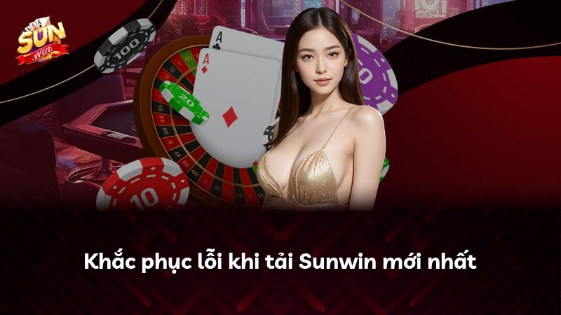Khắc phục lỗi khi tải Sunwin mới nhất