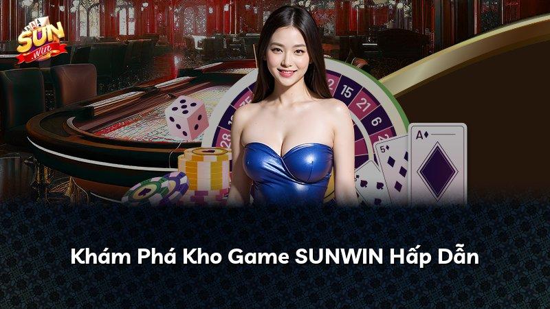 Khám Phá Kho Game SUNWIN Hấp Dẫn