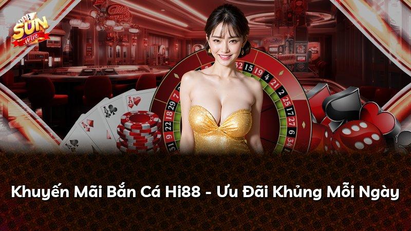 Khuyến Mãi Bắn Cá Hi88 - Ưu Đãi Khủng Mỗi Ngày