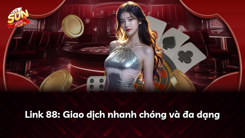 Link 88: Giao dịch nhanh chóng và đa dạng