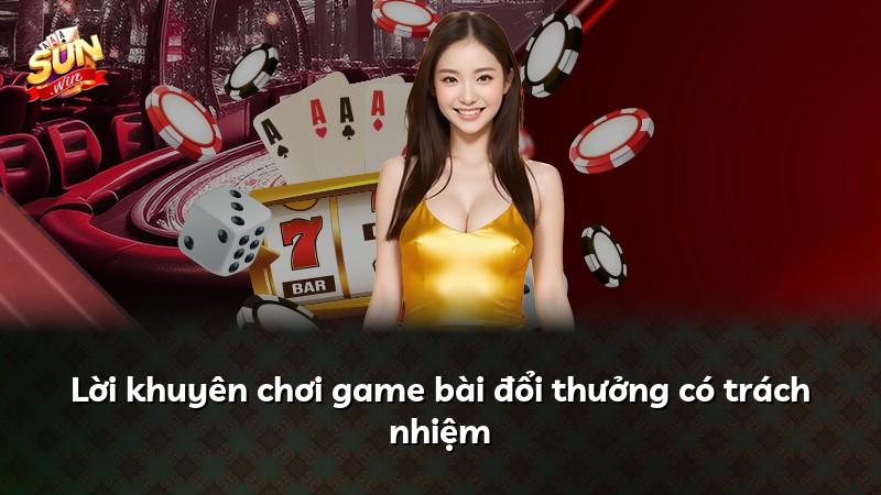 Lời khuyên chơi game bài đổi thưởng có trách nhiệm