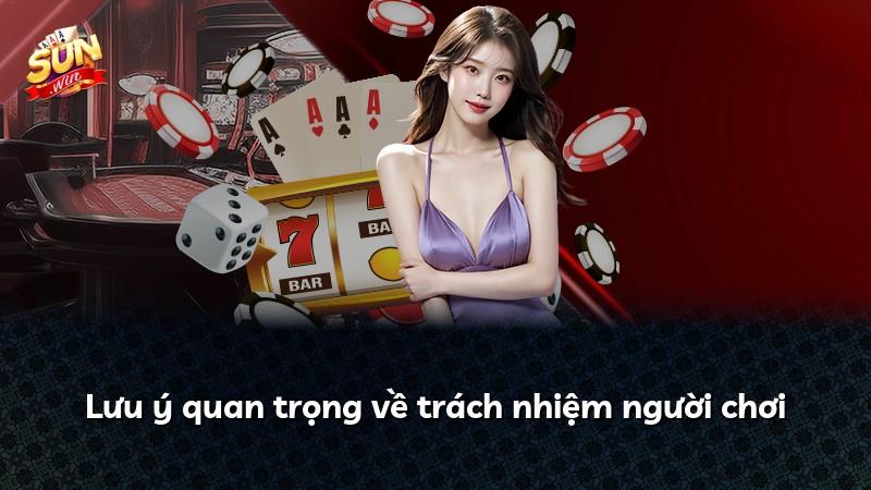 Lưu ý quan trọng về trách nhiệm người chơi