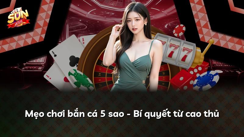 Mẹo chơi bắn cá 5 sao - Bí quyết từ cao thủ