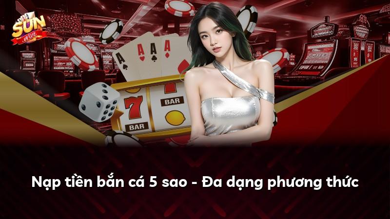Nạp tiền bắn cá 5 sao - Đa dạng phương thức