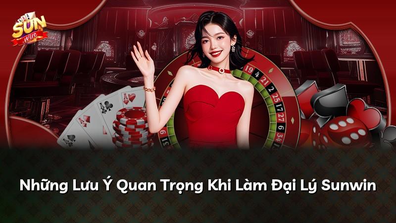 Những Lưu Ý Quan Trọng Khi Làm Đại Lý Sunwin