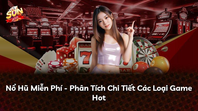Nổ Hũ Miễn Phí - Phân Tích Chi Tiết Các Loại Game Hot