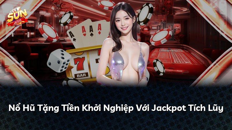 Nổ Hũ Tặng Tiền Khởi Nghiệp Với Jackpot Tích Lũy
