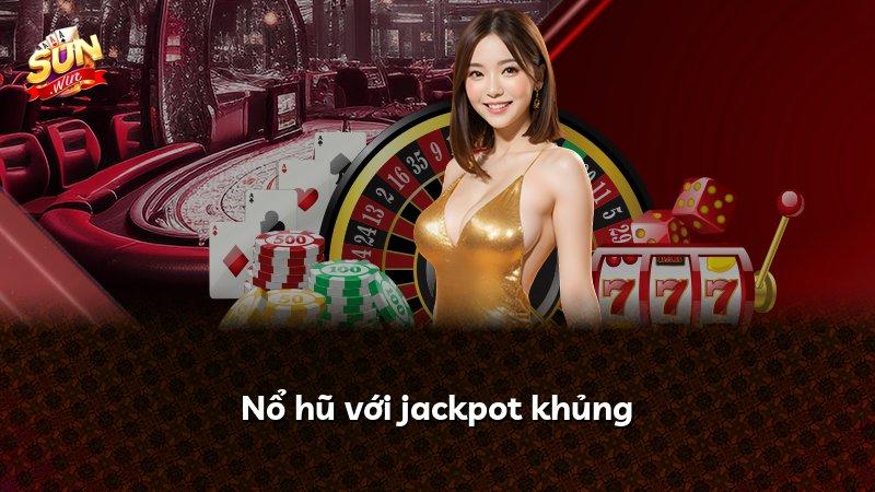 Nổ hũ với jackpot khủng