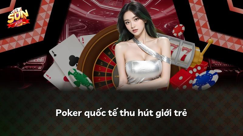 Poker quốc tế thu hút giới trẻ