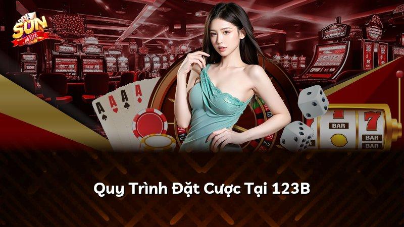 Quy Trình Đặt Cược Tại 123B