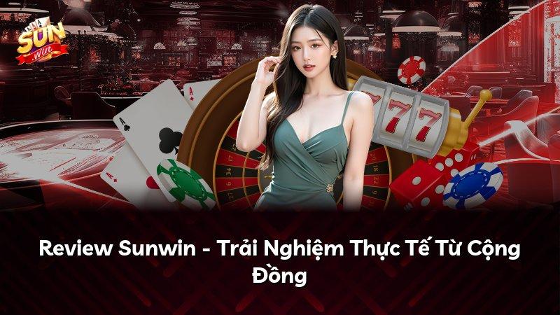 Review Sunwin - Trải Nghiệm Thực Tế Từ Cộng Đồng