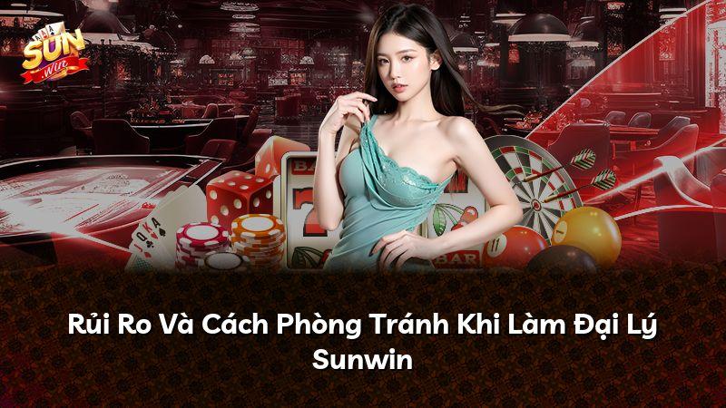 Rủi Ro Và Cách Phòng Tránh Khi Làm Đại Lý Sunwin