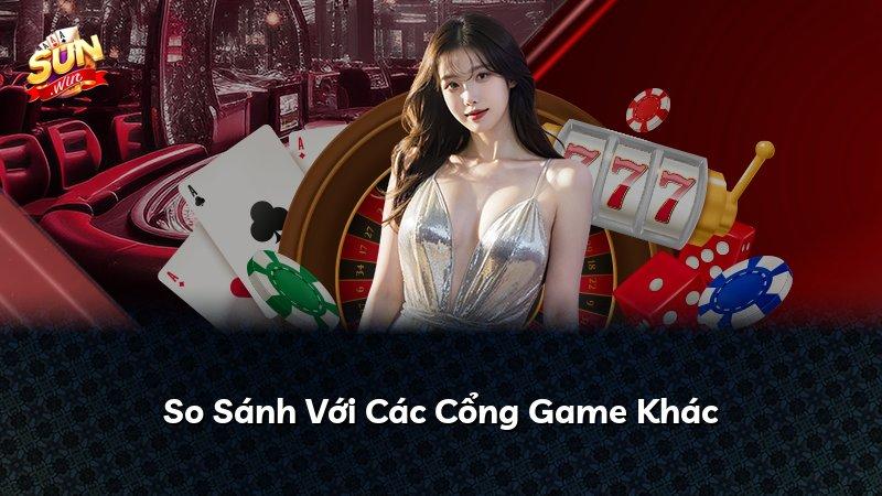 So Sánh Với Các Cổng Game Khác
