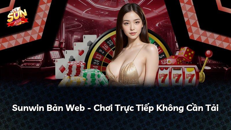 Sunwin Bản Web - Chơi Trực Tiếp Không Cần Tải