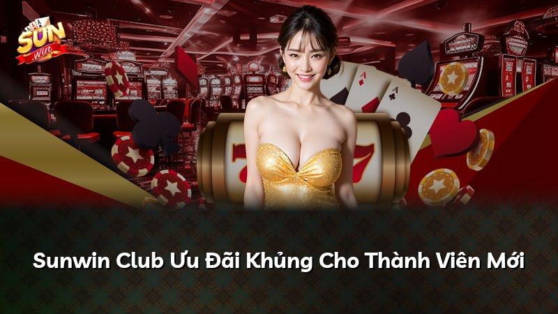 Sunwin Club Ưu Đãi Khủng Cho Thành Viên Mới