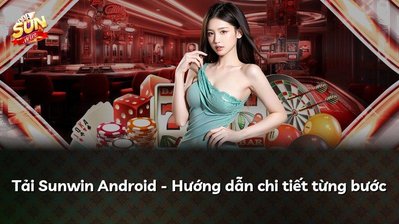 Tải Sunwin Android - Hướng dẫn chi tiết từng bước