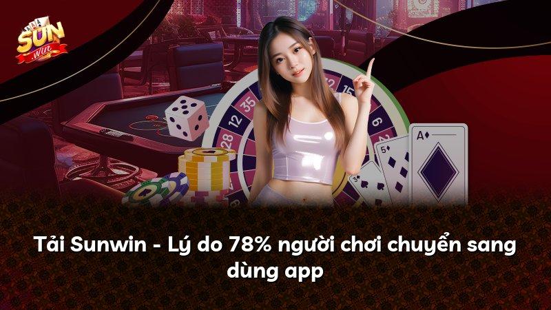Tải Sunwin - Lý do 78% người chơi chuyển sang dùng app