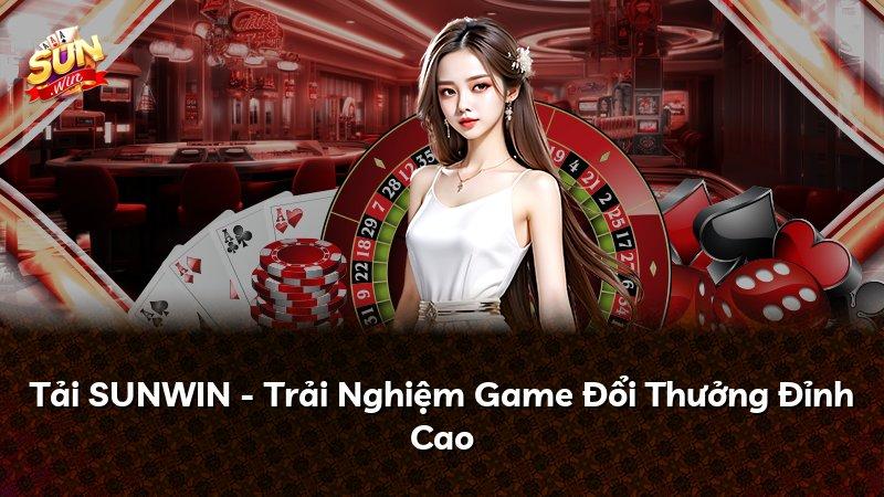 Tải SUNWIN - Trải Nghiệm Game Đổi Thưởng Đỉnh Cao