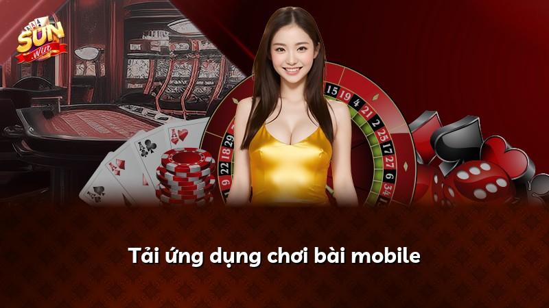 Tải ứng dụng chơi bài mobile