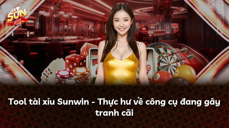 Tool tài xỉu Sunwin - Thực hư về công cụ đang gây tranh cãi