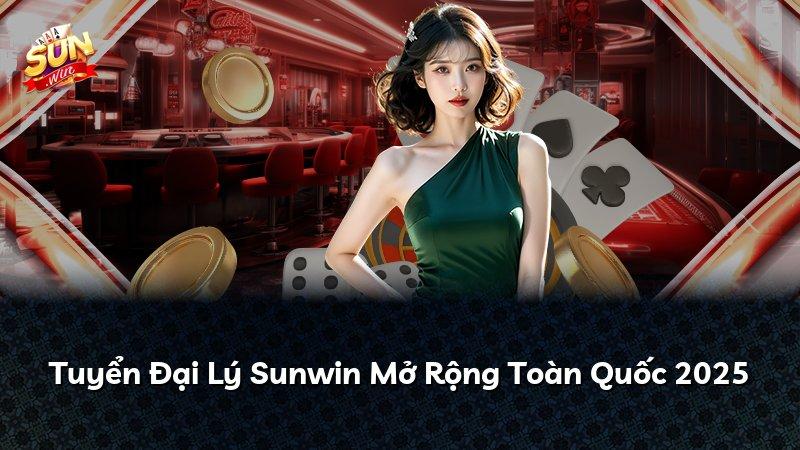 Tuyển Đại Lý Sunwin Mở Rộng Toàn Quốc 2025