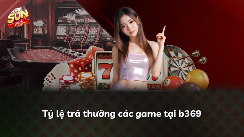 Tỷ lệ trả thưởng các game tại b369