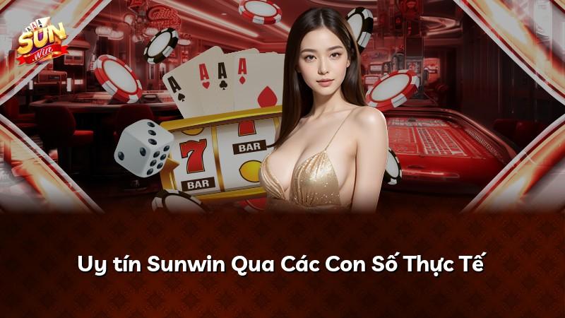 Uy tín Sunwin Qua Các Con Số Thực Tế