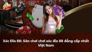 Xóc Đĩa 88: Sân chơi chơi xóc đĩa 88 đẳng cấp nhất Việt Nam
